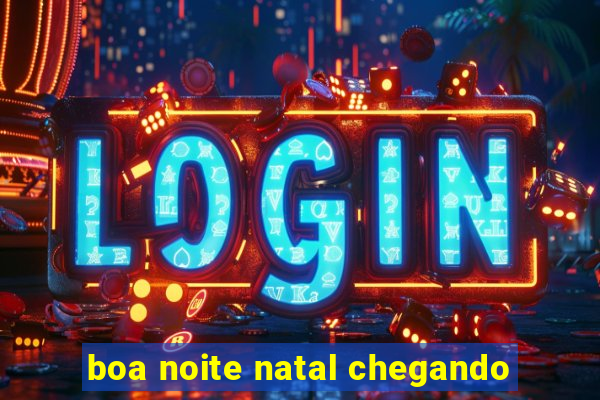 boa noite natal chegando